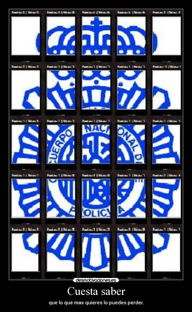 Cuesta saber - que lo que mas quieres lo puedes perder.