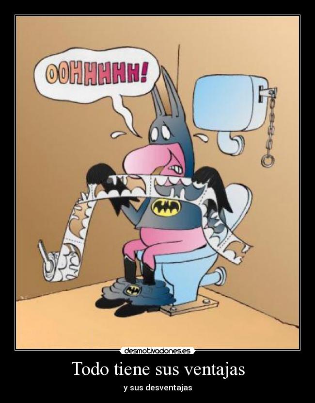 Todo tiene sus ventajas - y sus desventajas