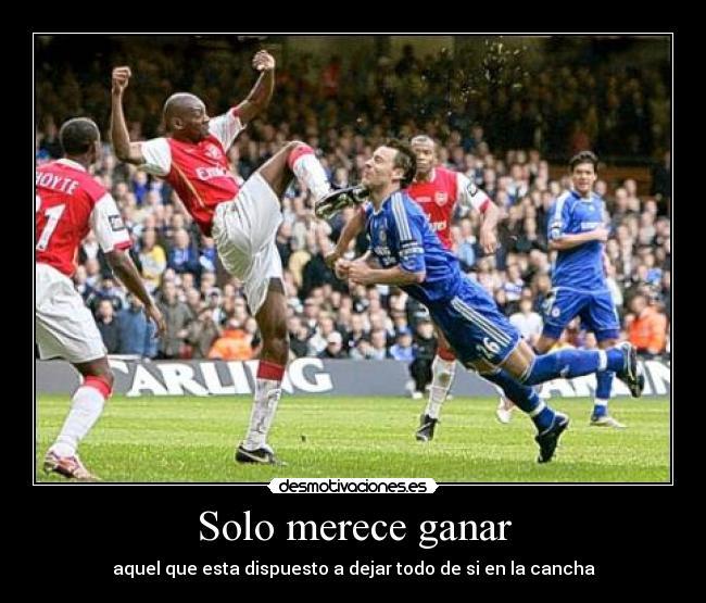 Solo merece ganar - aquel que esta dispuesto a dejar todo de si en la cancha