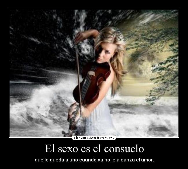 El sexo es el consuelo - 