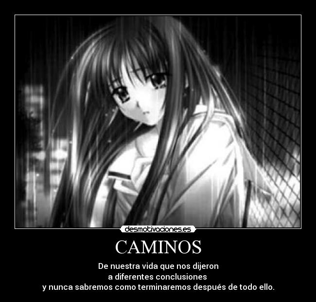 CAMINOS - De nuestra vida que nos dijeron
a diferentes conclusiones
y nunca sabremos como terminaremos después de todo ello.