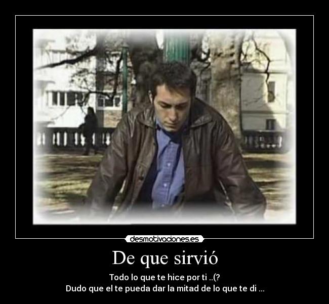 De que sirvió -