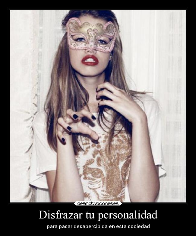 Disfrazar tu personalidad - para pasar desapercibida en esta sociedad