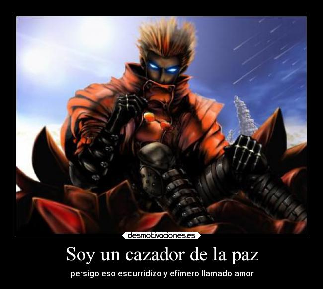 Soy un cazador de la paz - persigo eso escurridizo y efímero llamado amor