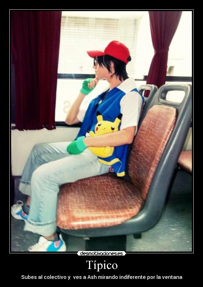 Típico - Subes al colectivo y ves a Ash mirando indiferente por la ventana