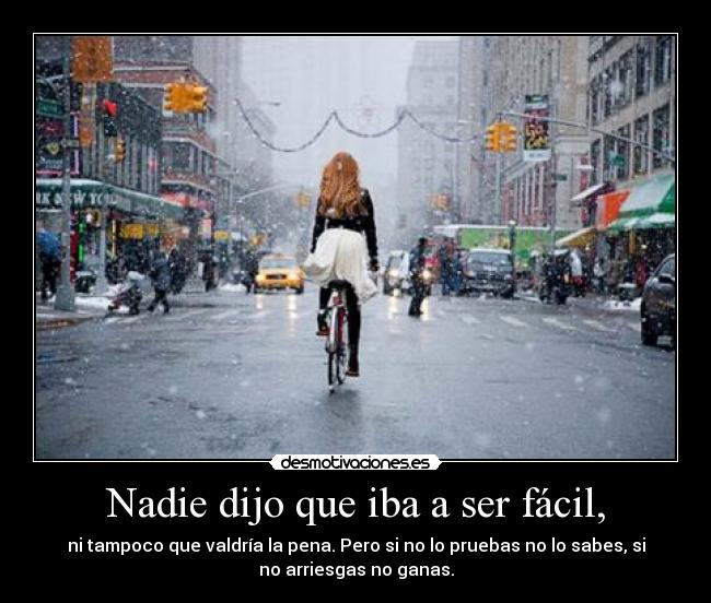 Nadie dijo que iba a ser fácil, -