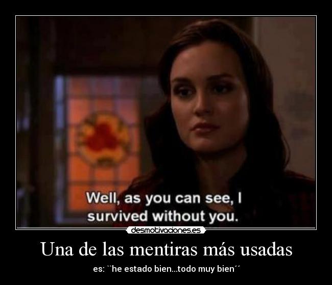 Una de las mentiras más usadas - es: ``he estado bien...todo muy bien´´