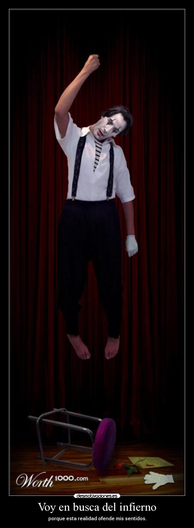 Voy en busca del infierno - porque esta realidad ofende mis sentidos.