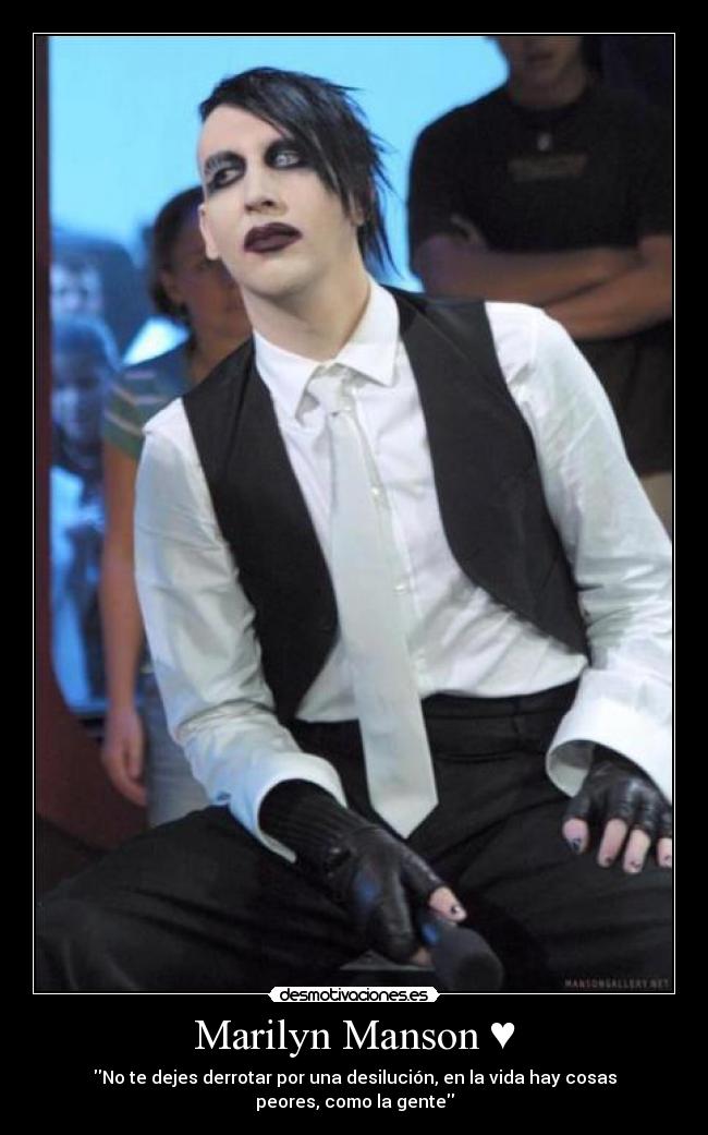 Marilyn Manson ♥ - No te dejes derrotar por una desilución, en la vida hay cosas peores, como la gente