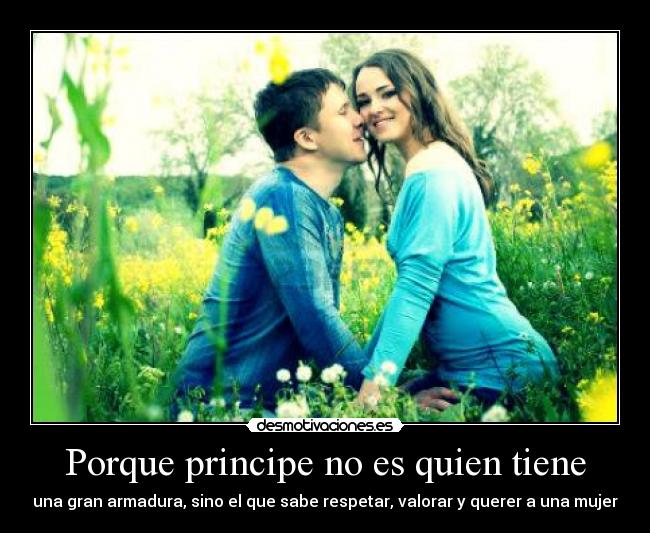 Porque principe no es quien tiene -