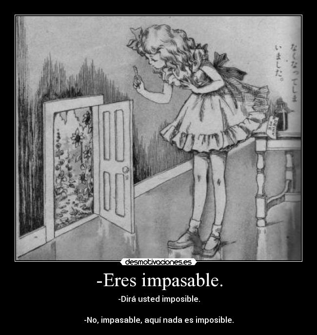 -Eres impasable. - 