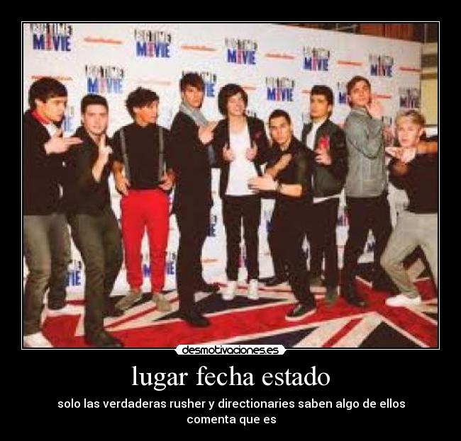 lugar fecha estado - solo las verdaderas rusher y directionaries saben algo de ellos comenta que es