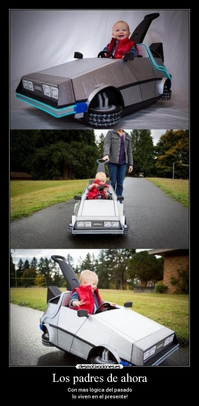 Los padres de ahora - Con mas lógica del pasado
lo viven en el presente!