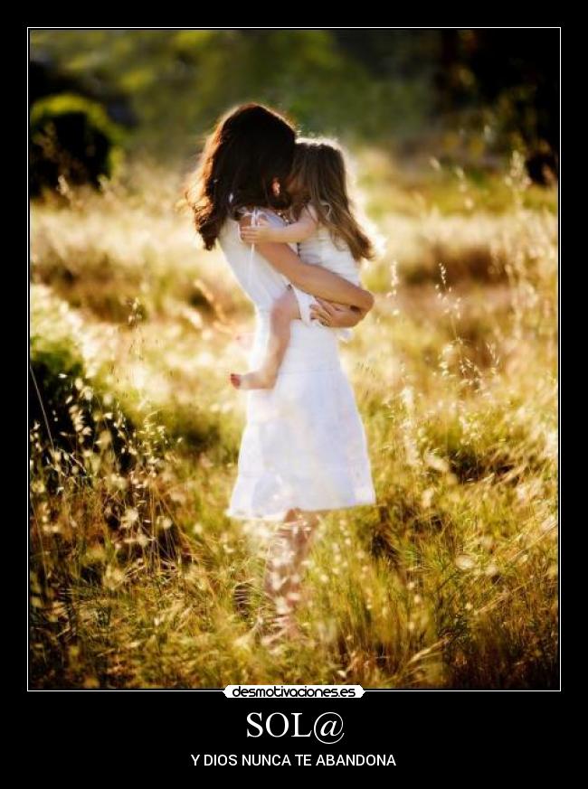 SOL@ - Y DIOS NUNCA TE ABANDONA