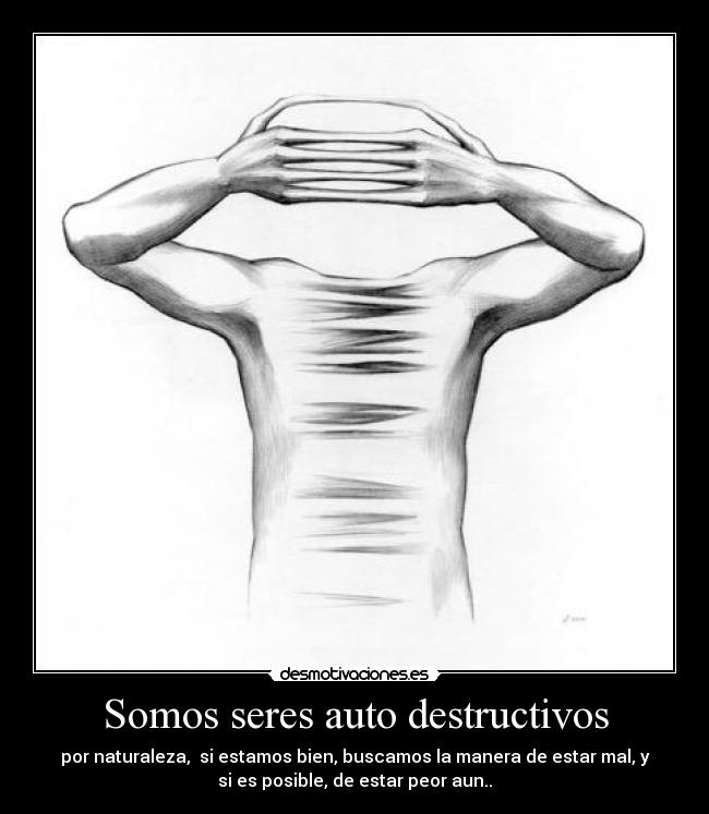 Somos seres auto destructivos -