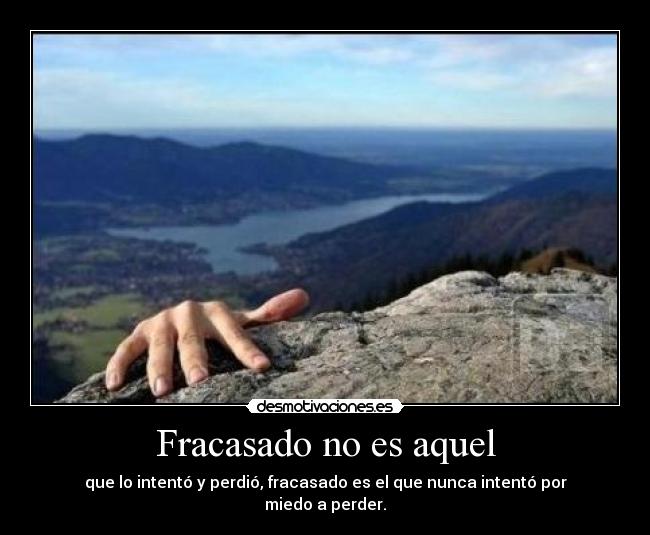 carteles fracasado aquel que intento perdio fracasado que nunca intento por miedo perde desmotivaciones