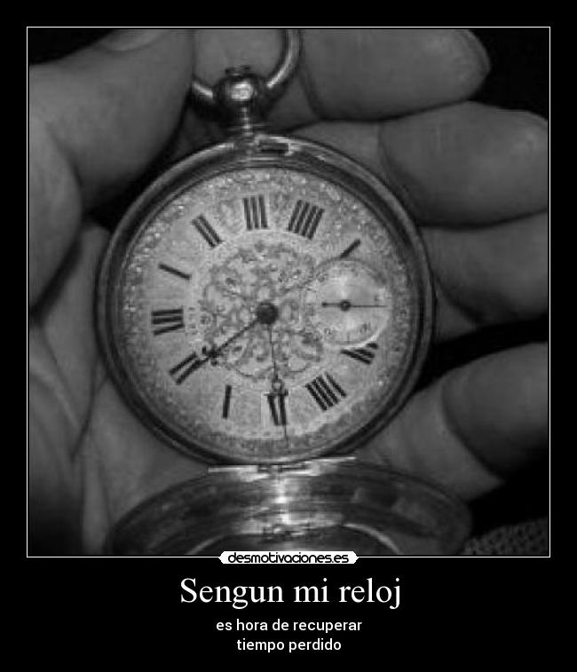 Sengun mi reloj - es hora de recuperar
tiempo perdido
