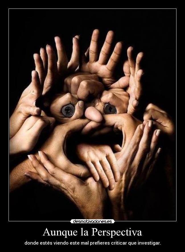 Aunque la Perspectiva - donde estés viendo este mal prefieres criticar que investigar.