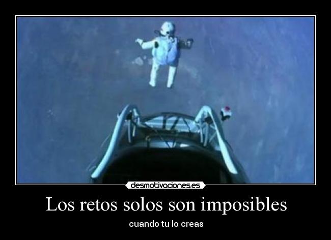 Los retos solos son imposibles - cuando tu lo creas