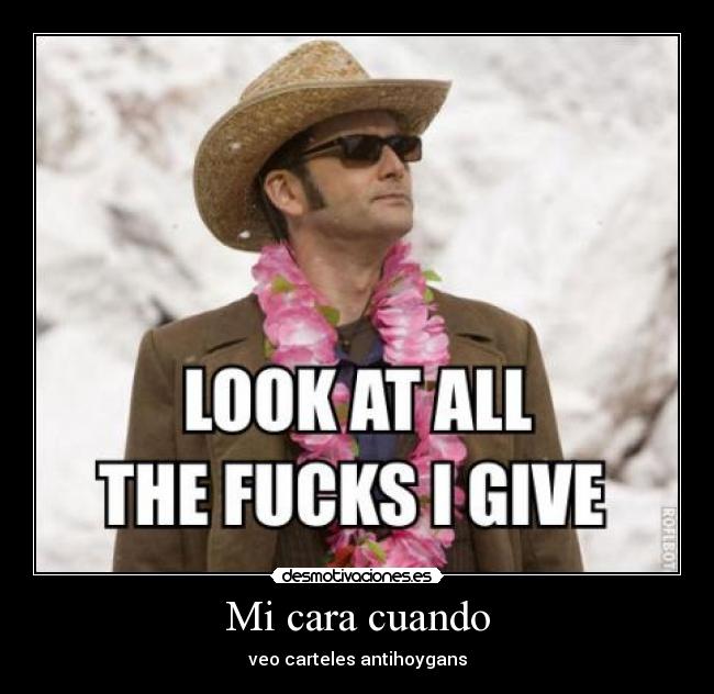 Mi cara cuando - veo carteles antihoygans