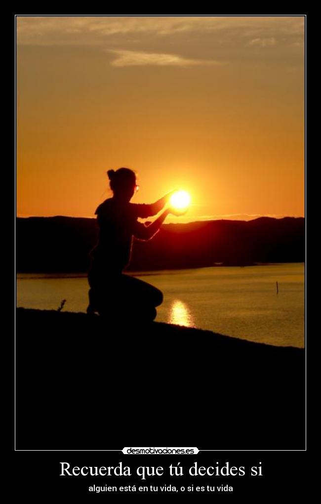 Recuerda que tú decides si -