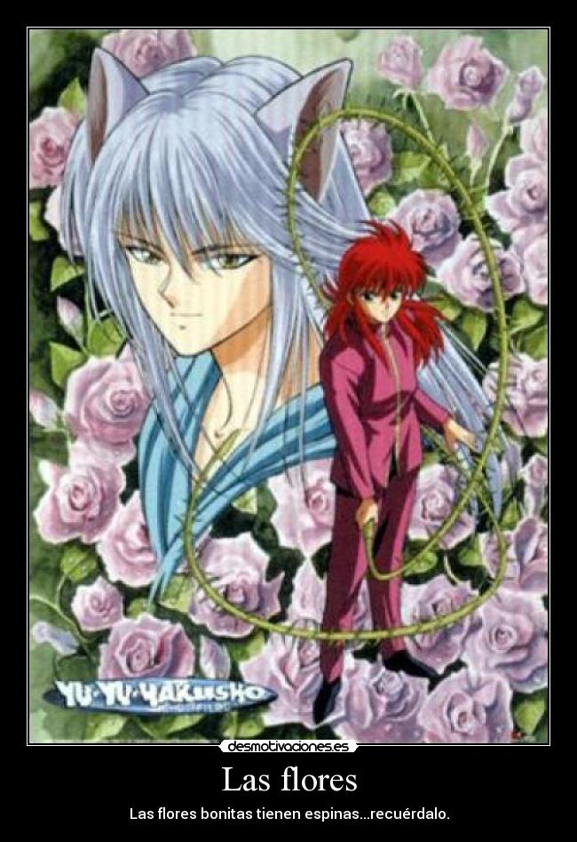 Las flores - Las flores bonitas tienen espinas...recuérdalo.
