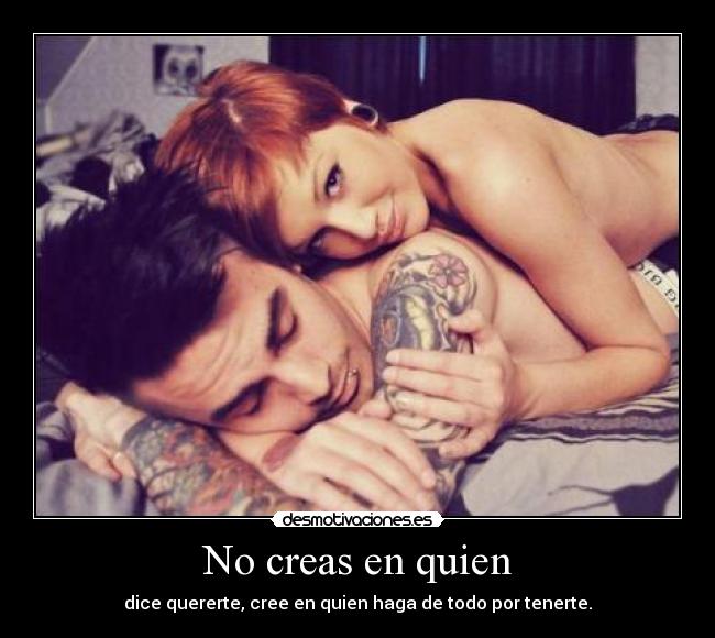 No creas en quien -