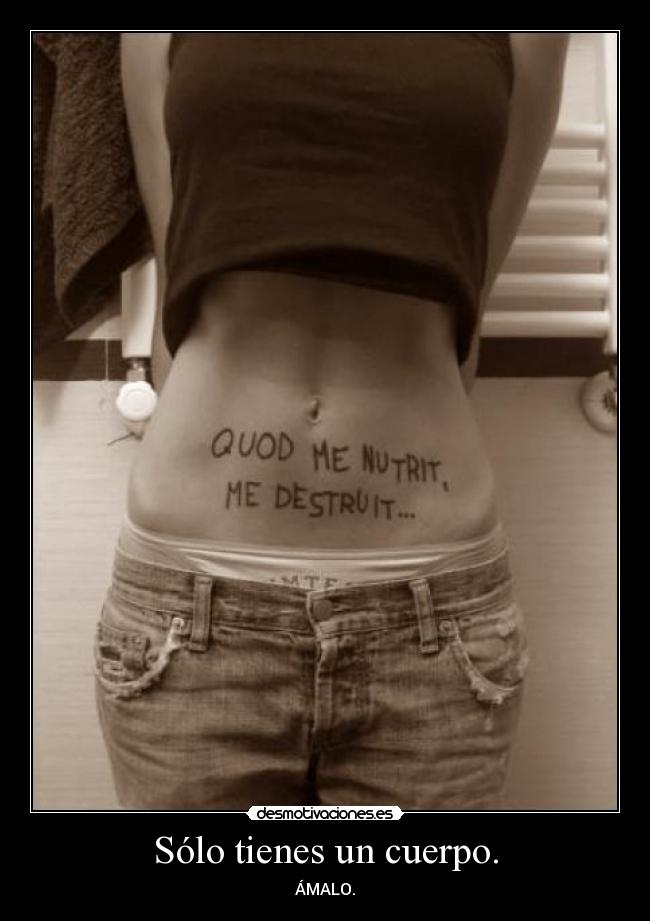 Sólo tienes un cuerpo. - ÁMALO.