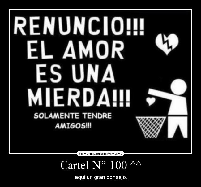 Cartel N° 100 ^^ - aqui un gran consejo.