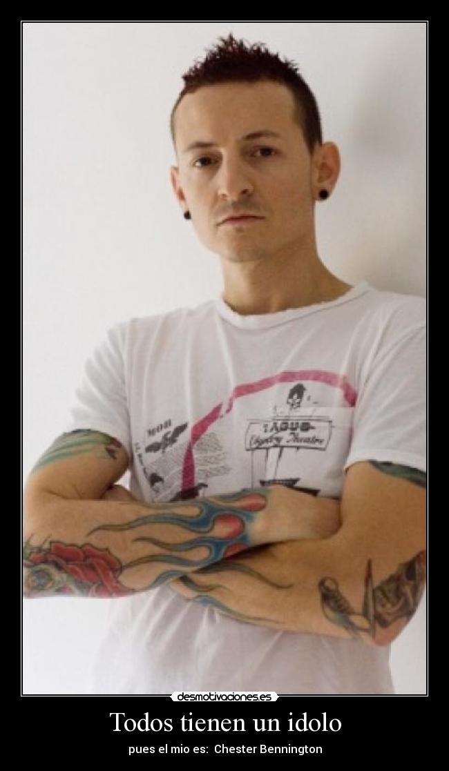 Todos tienen un idolo - pues el mio es:  Chester Bennington