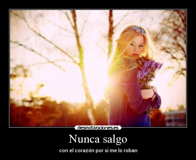 Nunca salgo - con el corazón por si me lo roban