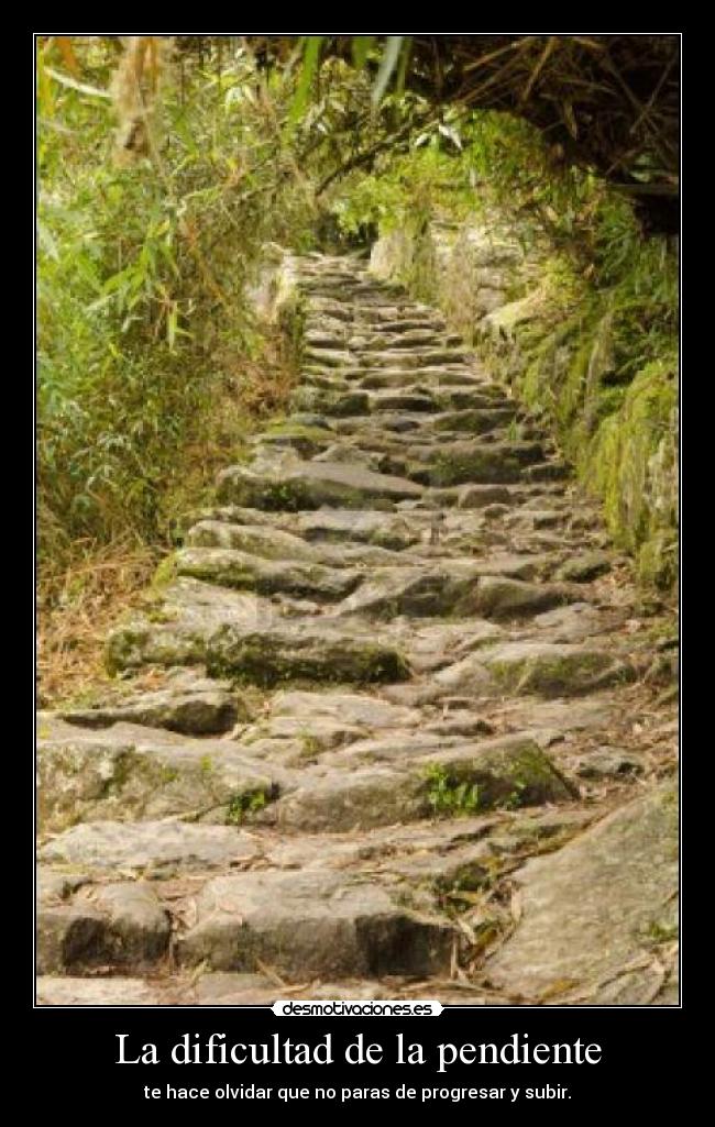 La dificultad de la pendiente - te hace olvidar que no paras de progresar y subir.