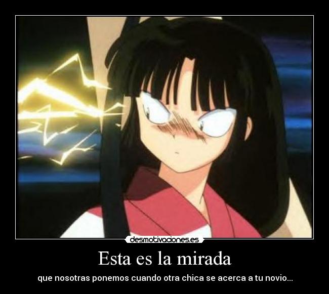 Esta es la mirada - que nosotras ponemos cuando otra chica se acerca a tu novio...