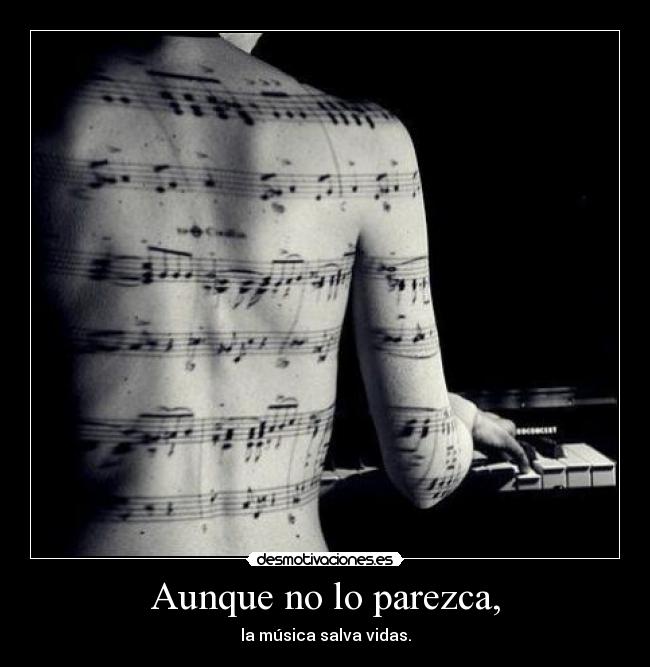 Aunque no lo parezca, - la música salva vidas.