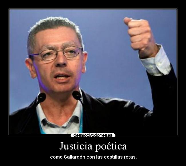 Justicia poética - como Gallardón con las costillas rotas.