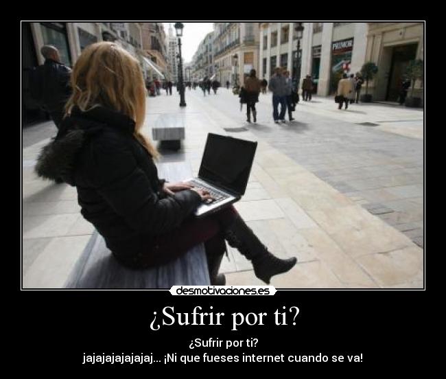 ¿Sufrir por ti? -