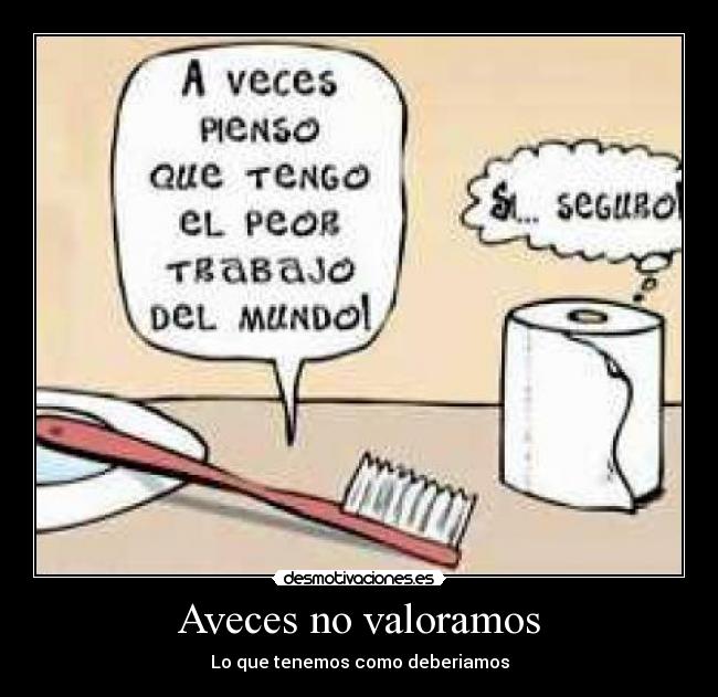Aveces no valoramos -