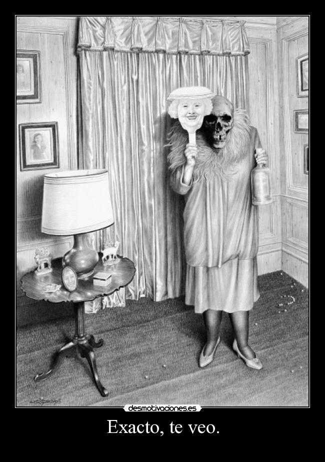 Exacto, te veo. -