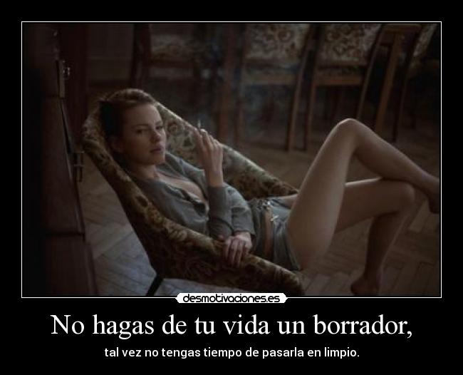 No hagas de tu vida un borrador, - 