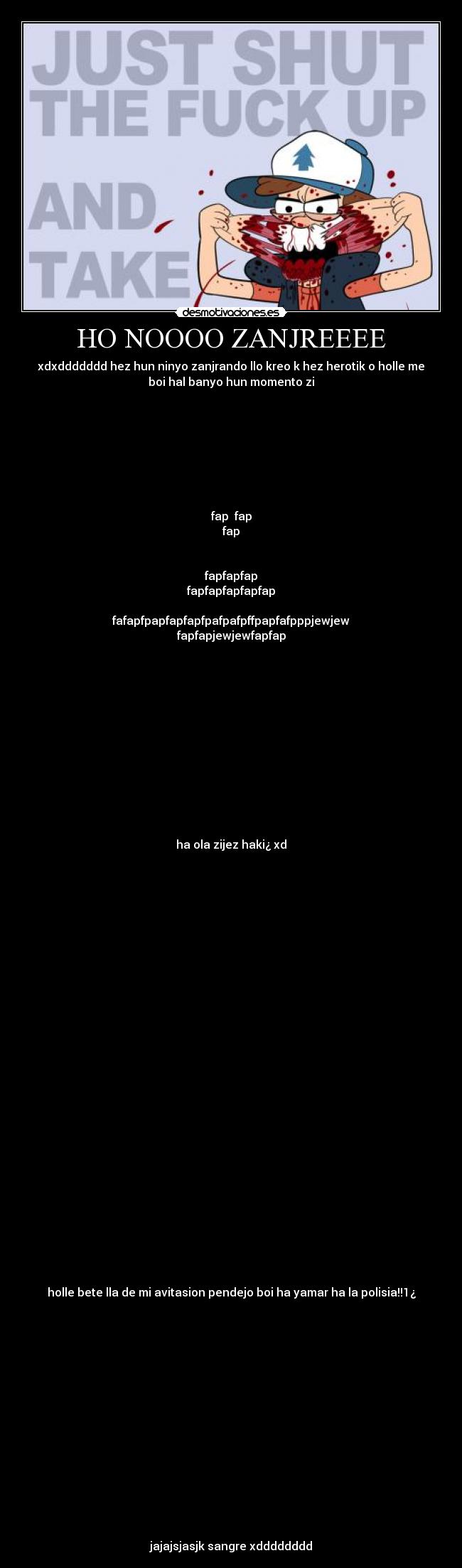 HO NOOOO ZANJREEEE - xdxddddddd hez hun ninyo zanjrando llo kreo k hez herotik o holle me
boi hal banyo hun momento zi
fap fap
fap
fapfapfap
fapfapfapfapfap
fafapfpapfapfapfpafpafpffpapfafpppjewjew
fapfapjewjewfapfap
ha ola zijez haki¿ xd
卐卐卐卐卐
holle bete lla de mi avitasion pendejo boi ha yamar ha la polisia!!1¿
jajajsjasjk sangre xdddddddd