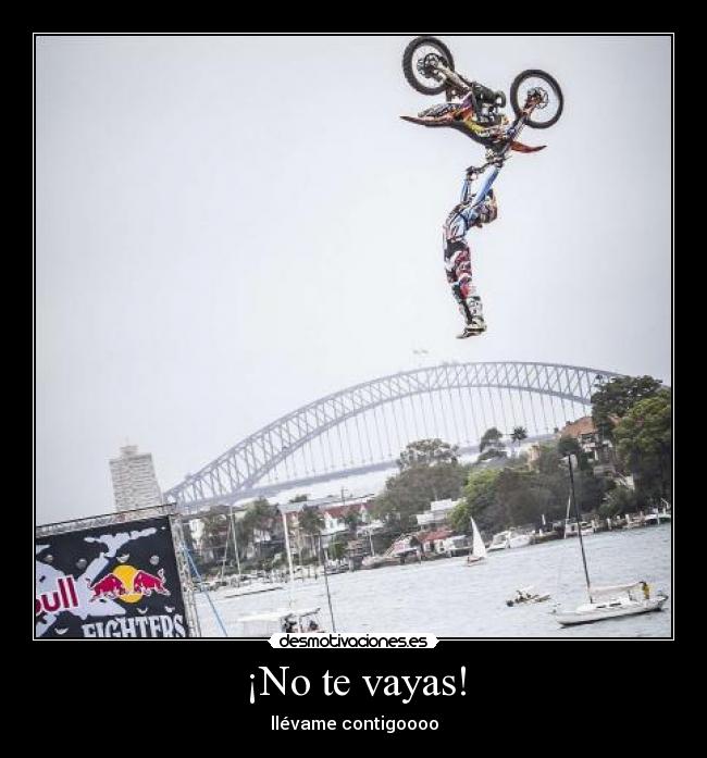 ¡No te vayas! - llévame contigoooo