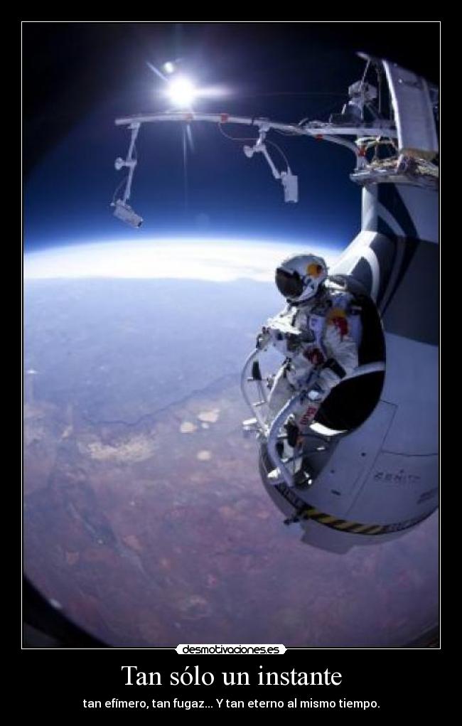 Tan sólo un instante - tan efímero, tan fugaz... Y tan eterno al mismo tiempo.
