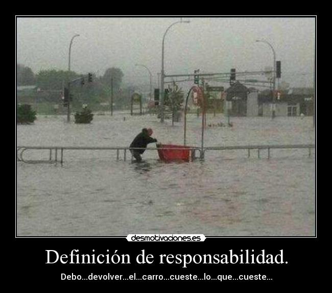 Definición de responsabilidad. - Debo...devolver...el...carro...cueste...lo...que...cueste...