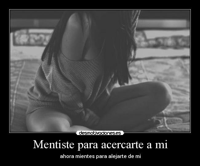 Mentiste para acercarte a mi - 