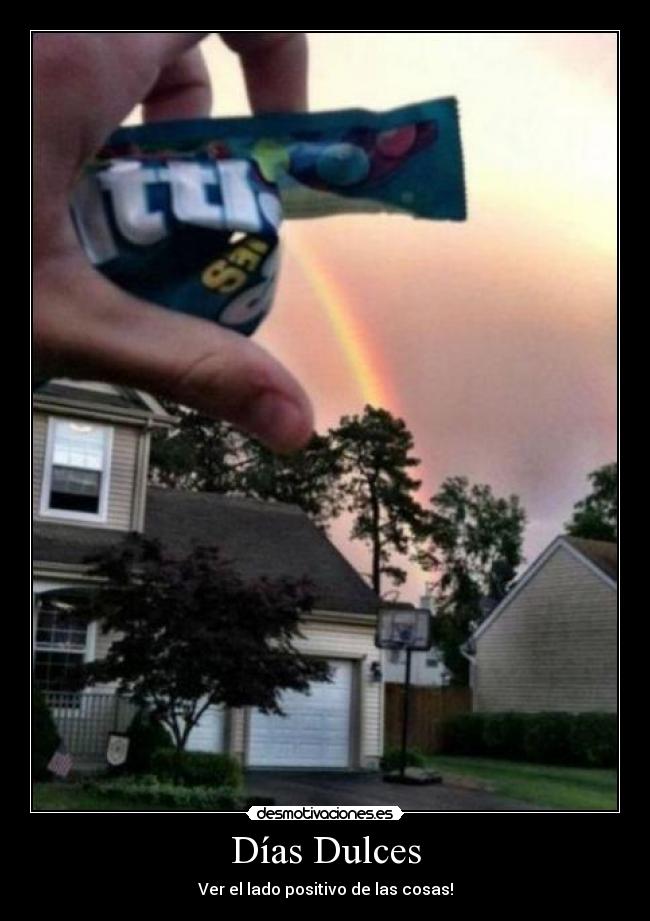 Días Dulces - Ver el lado positivo de las cosas!