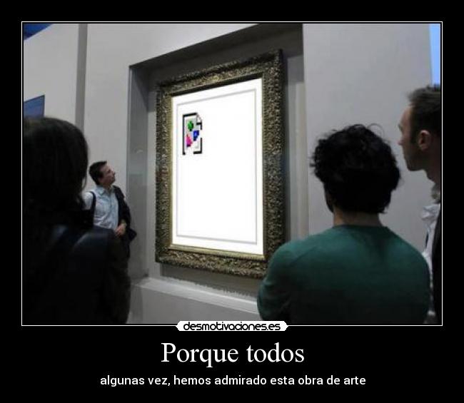 Porque todos - algunas vez, hemos admirado esta obra de arte