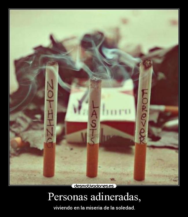 Personas adineradas, - viviendo en la miseria de la soledad.