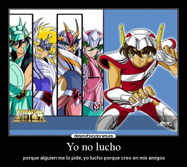 Yo no lucho - porque alguien me lo pide, yo lucho porque creo en mis amigos
