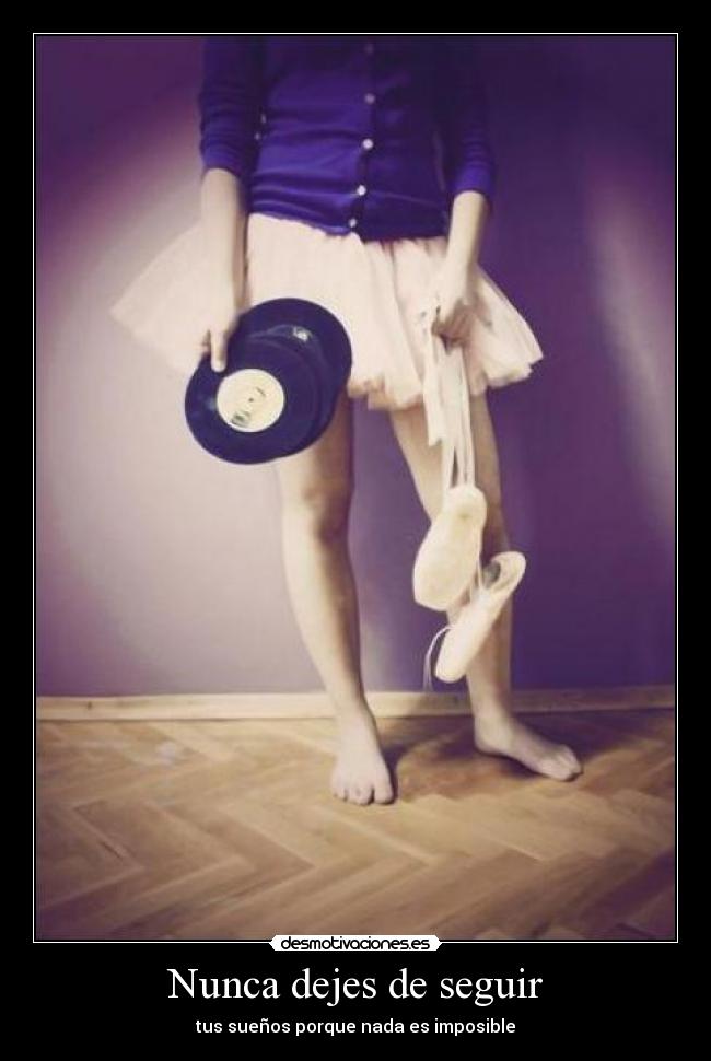 Nunca dejes de seguir - tus sueños porque nada es imposible