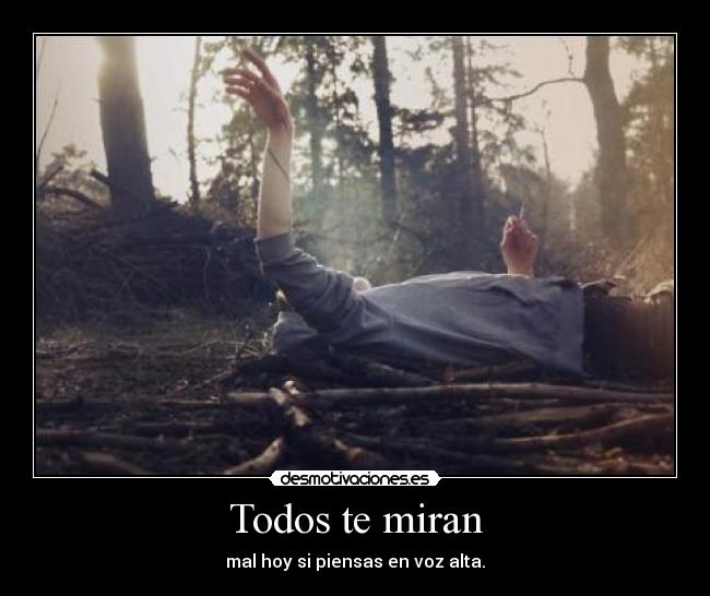 Todos te miran - mal hoy si piensas en voz alta.